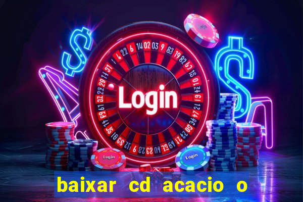 baixar cd acacio o ferinha da bahia vol 1